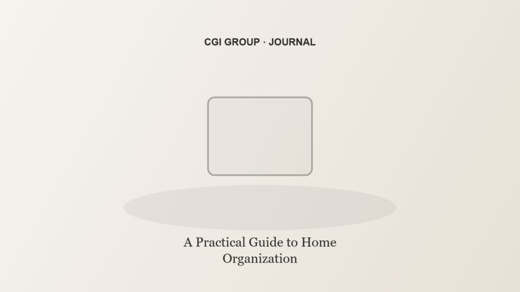 A Practical Guide to Home Organization — CGI GROUP Journal