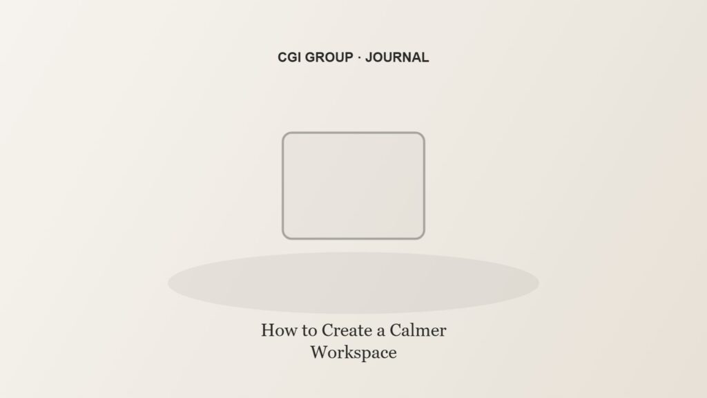 How to Create a Calmer Workspace — CGI GROUP Journal